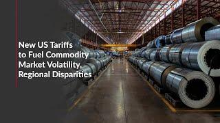 New US Tariffs to Fuel Commodity Market Volatility, Regional Disparities