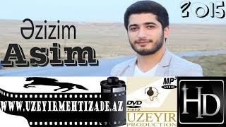 Asim Eliyev - Ezizim ( Yep yeni 2015 ) www.uzeyirmehtizade.az