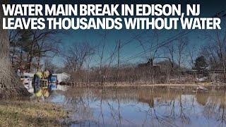 Water main break in Edison, NJ leaves thousands without water