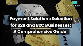 Payment Solutions Selection for B2B and B2C Businesses: A Comprehensive Guide