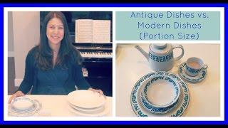 Antique Dishes vs. New (Portion Size)