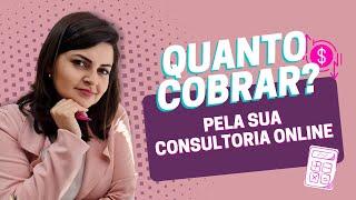 Quanto COBRAR por uma CONSULTORIA ONLINE