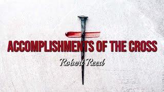 Robert Reed - Accomplishments of the Cross