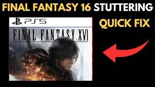 FINAL FANTASY 16 Stuttering (FIX IT IN 2 MINUTES)