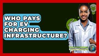 Who Pays For EV Charging Infrastructure? - Earth Science Answers