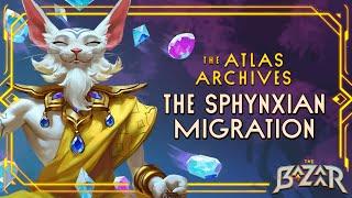 The Atlas Archives: The Sphynxian Migration | The Bazaar