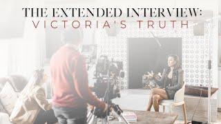 PREMIER: The Extended Interview: Victoria's Truth