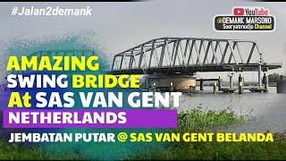 SWING BRIDGE AT BRUG SAS VAN GENT NETHERLANDS• Rotation Bridge In The World • Jembatan Putar Belanda