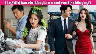 Cô gái bị bán cho lão già vì mười vạn tệ, bèn kết hôn chớp nhoáng với người lạ là tổng tài ẩn danh