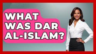 What Was Dar Al-Islam? - Islamic Knowledge Network