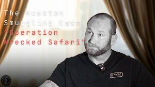 The Houston Smuggling Case   "Operation Wrecked Safari "