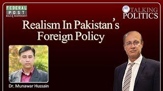 TALKING POLITICS | Realism in Pakistan's Foreign Policy | Dr. Munawar Hussain