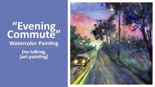 Watercolor Painting -- "Evening Commute" -- No Talking, Just Painting