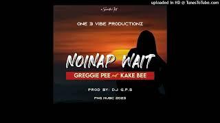 NOINAP WAIT - Greggie Pee ft. Kake Bee (2023)