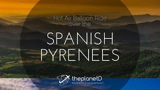 Hot Air Balloon - ThePlanetD Flies Over the Spanish Pyrenees