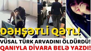 Vüsal Orucov arvadının başını kəsib qanı ilə divara bu sözləri yazdı ... XEBERLER.XEBER.XƏBƏR...