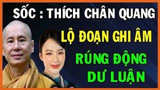 Nóng : Lộ Đoạn Ghi Âm Chấn Đông - Thầy Thích Chân Quang "XONG ĐỜI RỒI" !!!