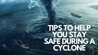 Tips to help you stay safe during a cyclone: