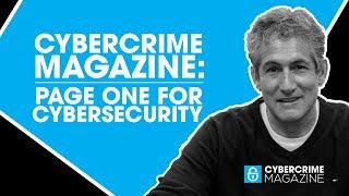 Cybercrime Magazine: Page ONE for Cybersecurity