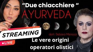 “Due Chiacchiere” : AYURVEDA • Vere Origini e operatori olistici - ospite dott  @deboramenozzi