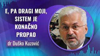 Duško Kuzović -- E, PA DRAGI MOJI, SISTEM JE KONAČNO PROPAO