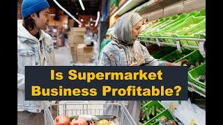 Is Supermarket Business Profitable?