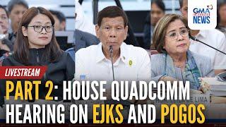 LIVE: PART 2: House QuadComm hearing on EJKs and POGO (November 27, 2024) | GMA Integrated News