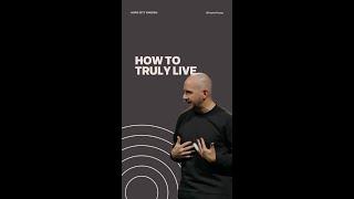 How To Truly Live