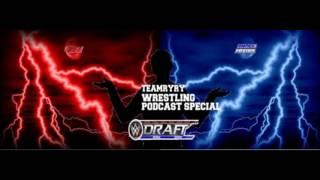 teamryry  wresting    podcast special / WWE  DRAFT