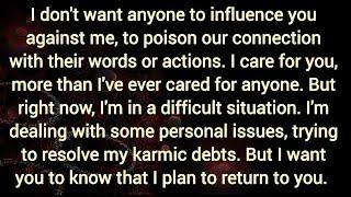 I don't want anyone to influence you against me,to poison our connection with their words or actions