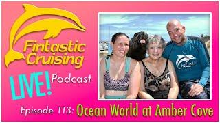 Fintastic Cruising Podcast: Ocean World at Amber Cove