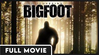 Discovering Bigfoot - Never Before Seen Look at Sasquatch - FULL DOCUMENTARY