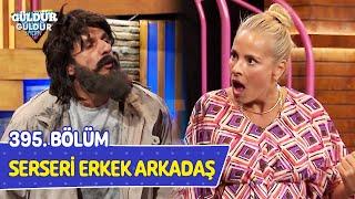 Serseri Erkek Arkadaş - 395. Bölüm (Güldür Güldür Show)