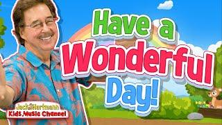 I Hope You Have a Wonderful Day! | Start the Day Song for Kids | Jack Hartmann