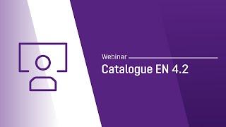 Webinar – Catalogue EN 4.2