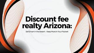 Discount fee realty Arizona: Sell Smart in the Desert – Keep More in Your Pocket!