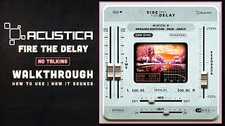 Acustica - Fire The Delay || First Look - Usage and Sound - Walkthrough (no talk)