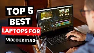 Top 5: Best Laptops for Video Editing (2024)