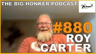 The Big Honker Podcast Episode #880: Roy Carter