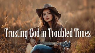 Trusting God in Troubled Times