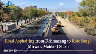 Road Asphalting from Dehmazang to Kote Sangi Mirwais Maidan Starts