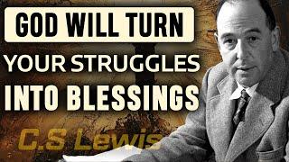 God Turns Struggles Into Blessings | C.S. Lewis’s Powerful Reminder of Faith & Hope