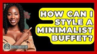 How Can I Style A Minimalist Buffet? - Style Your Decor