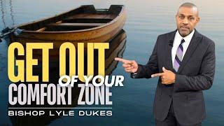 Get Out of Your Comfort Zone | Bishop Lyle Dukes | Sunday Worship