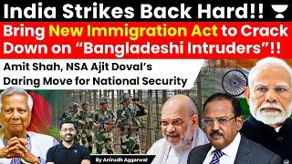 India Strikes Hard. Bring Immigration Act to Crack Down on Bangladeshis. Shah, NSA Doval Daring Move