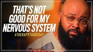 That's Not Good For My Nervous System | Therapy Thursday | Issac Curry