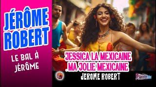 Jérome Robert. Jessica La Mexicaine. & Ma jolie Mexicaine. Le bal à Jérome.(Valse).