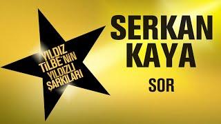 Serkan Kaya - Sor - (Yıldız Tilbe'nin Yıldızlı Şarkıları)