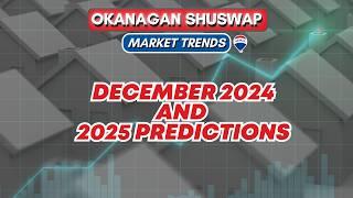 DECEMBER 2024 and Year End REAL ESTATE Update Report: North Okanagan, Central Okanagan, and Shuswap