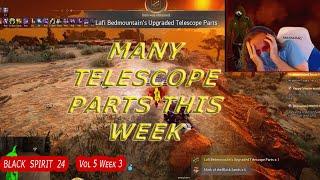 Many Telescope Parts this Week | Black Spirit 24 Vol.5 Week 3